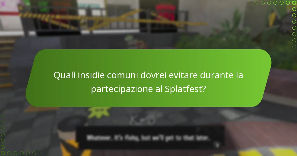 Quali insidie comuni dovrei evitare durante la partecipazione al Splatfest?