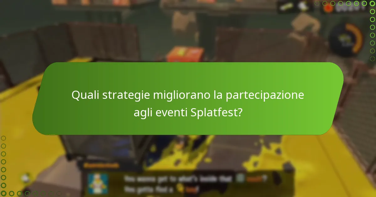 Quali strategie migliorano la partecipazione agli eventi Splatfest?
