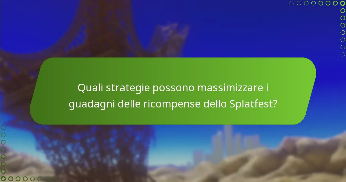 Quali strategie possono massimizzare i guadagni delle ricompense dello Splatfest?